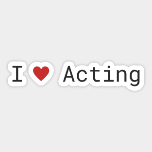 I love Acting Sticker